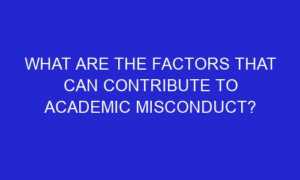 what are the factors that can contribute to academic misconduct 245915 1 300x180 - What are the Factors that can Contribute to Academic Misconduct?